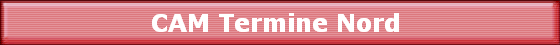 CAM Termine Nord 
